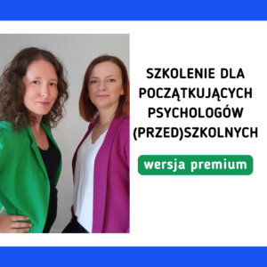 Szkolenie dla początkujących psychologów (przed)szkolnych - WERSJA PREMIUM